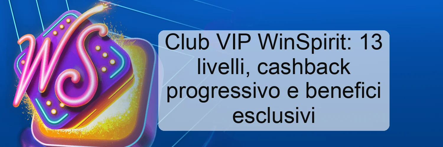 Club VIP WinSpirit: 13 livelli, cashback progressivo e benefici esclusivi