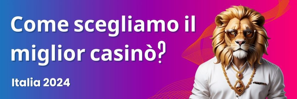 Come scegliamo il miglior casinò? Italia 2024